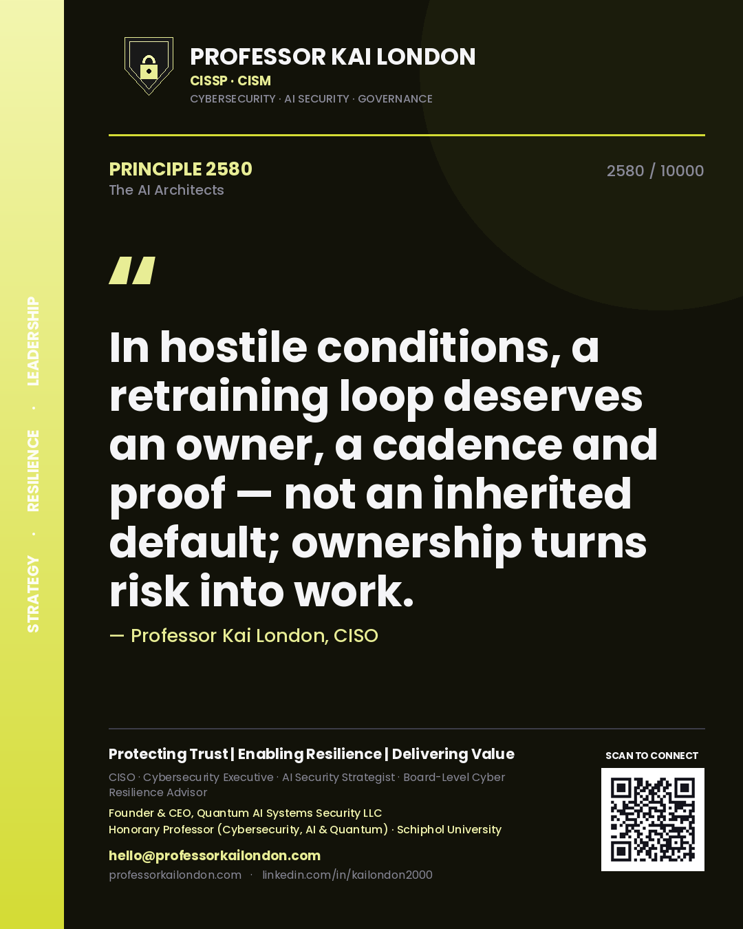 Professor Kai London principle 2580: In hostile conditions, a retraining loop deserves an owner, a cadence and proof — not an inherited default; ownership turns risk into work.
