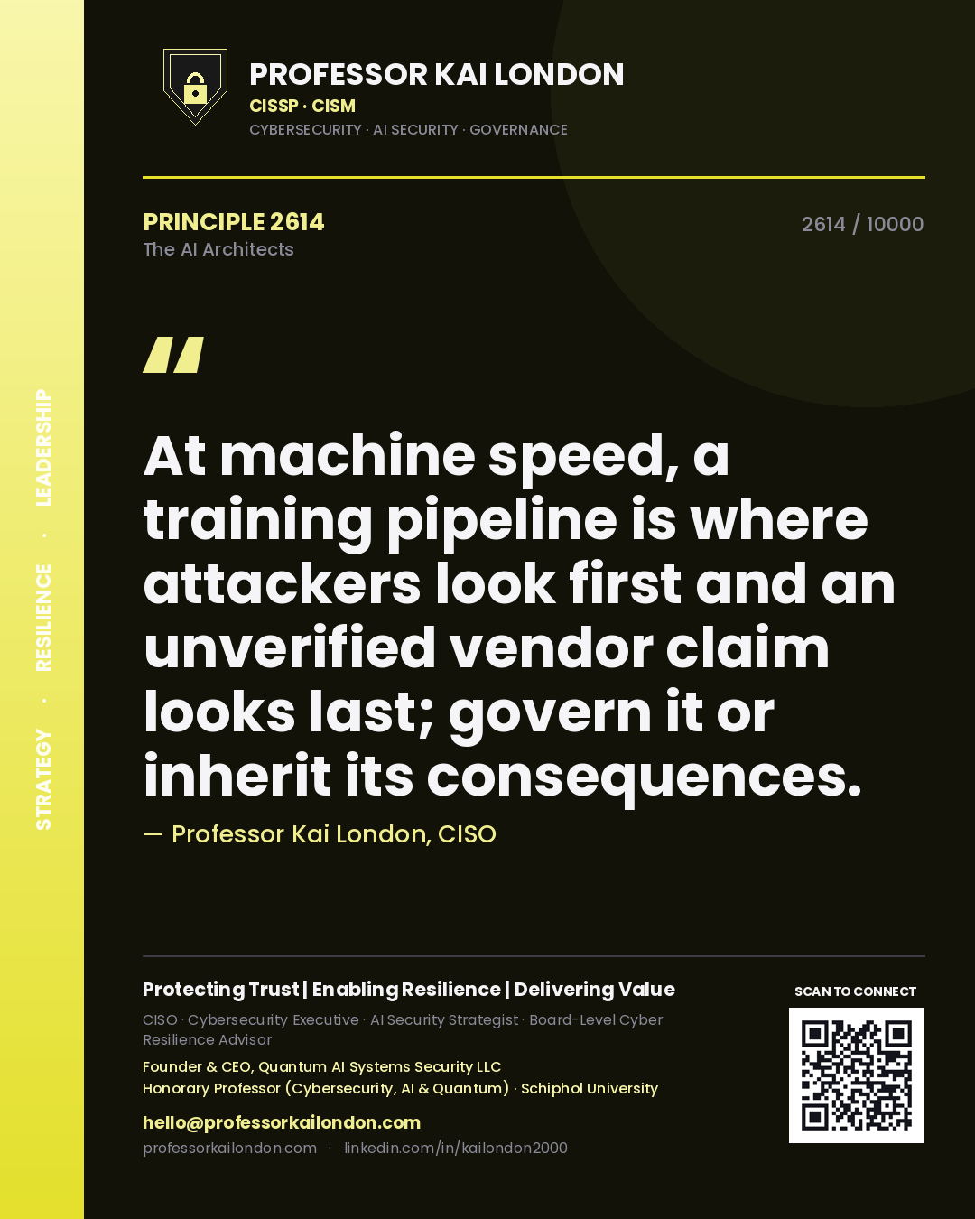 Professor Kai London principle 2614: At machine speed, a training pipeline is where attackers look first and an unverified vendor claim looks last; govern it or inherit its consequences.