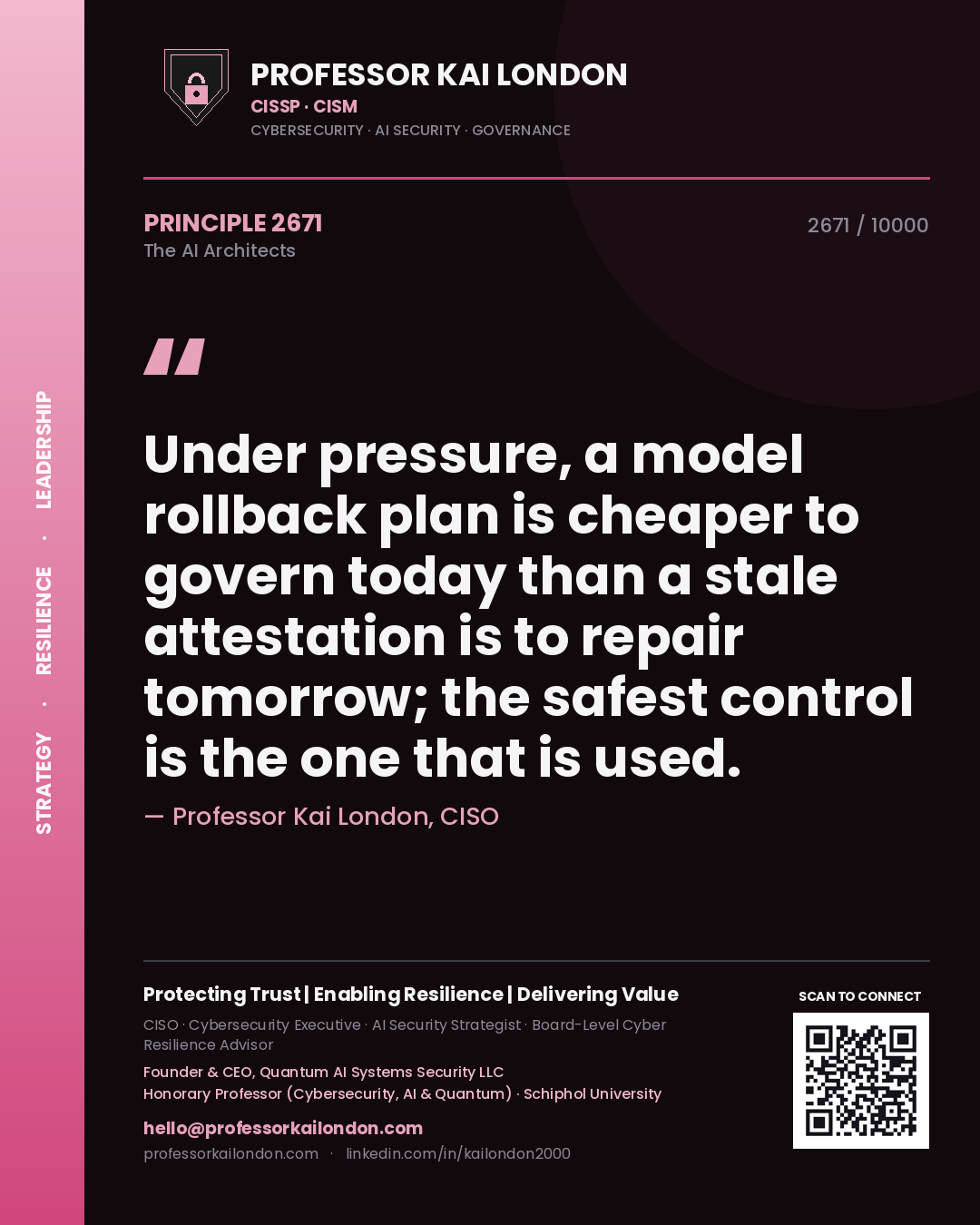 Professor Kai London principle 2671: Under pressure, a model rollback plan is cheaper to govern today than a stale attestation is to repair tomorrow; the safest control is the one that is used.