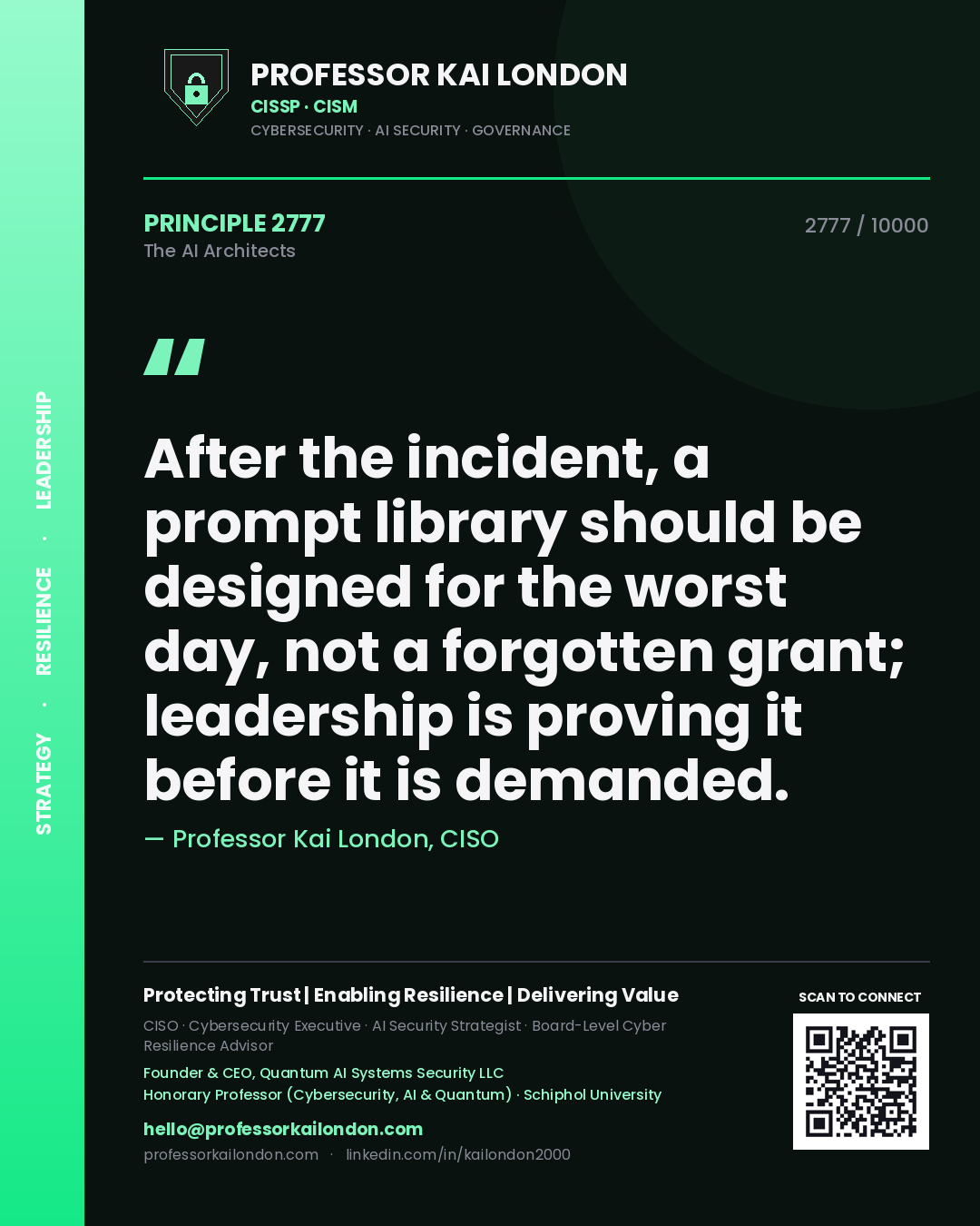 Professor Kai London principle 2777: After the incident, a prompt library should be designed for the worst day, not a forgotten grant; leadership is proving it before it is demanded.