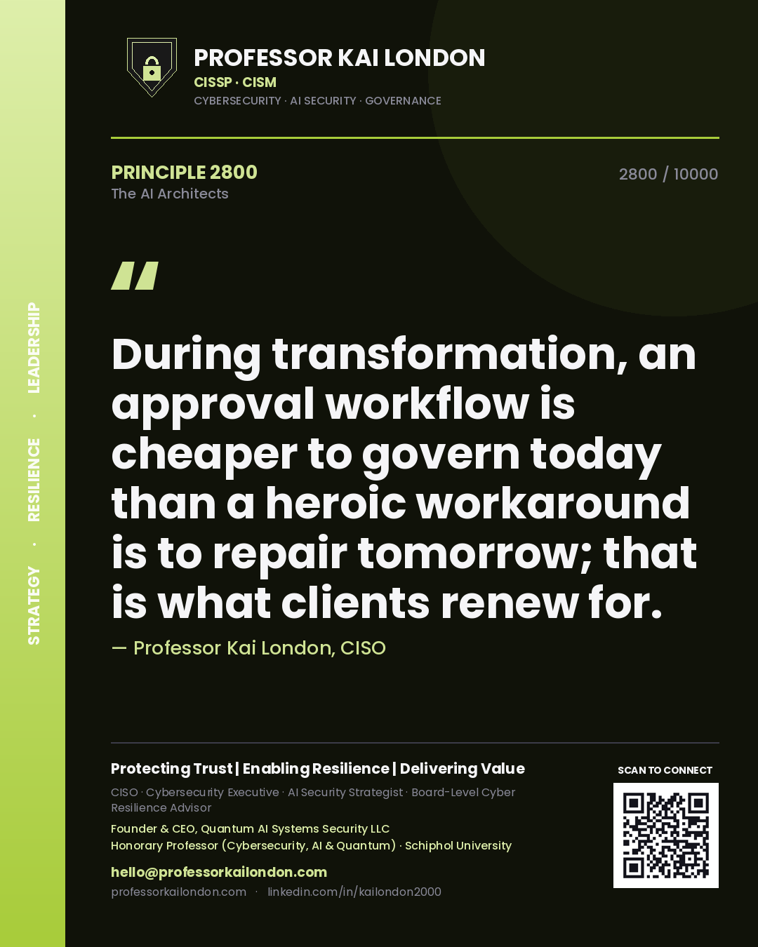 Professor Kai London principle 2800: During transformation, an approval workflow is cheaper to govern today than a heroic workaround is to repair tomorrow; that is what clients renew for.