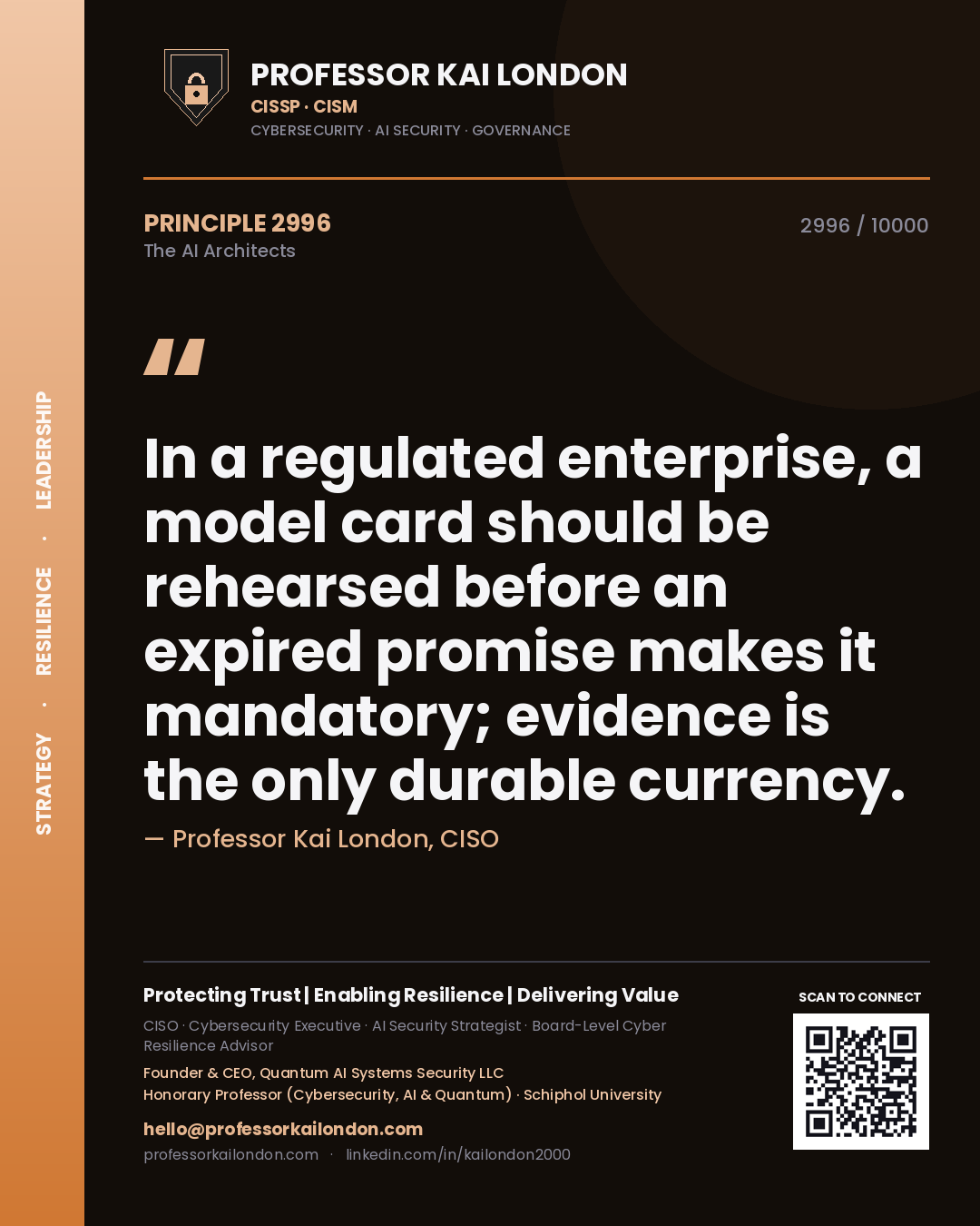 Professor Kai London principle 2996: In a regulated enterprise, a model card should be rehearsed before an expired promise makes it mandatory; evidence is the only durable currency.