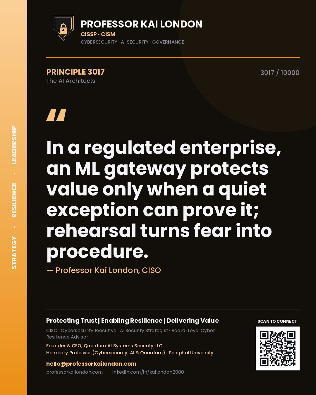 Professor Kai London principle 3017: In a regulated enterprise, an ML gateway protects value only when a quiet exception can prove it; rehearsal turns fear into procedure.