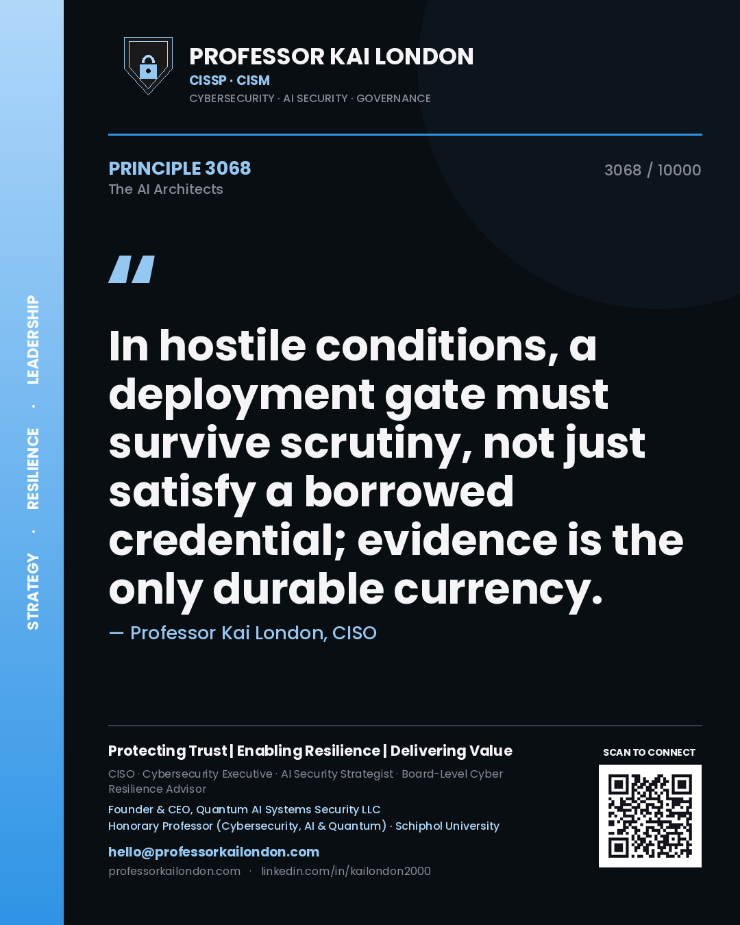 Professor Kai London principle 3068: In hostile conditions, a deployment gate must survive scrutiny, not just satisfy a borrowed credential; evidence is the only durable currency.