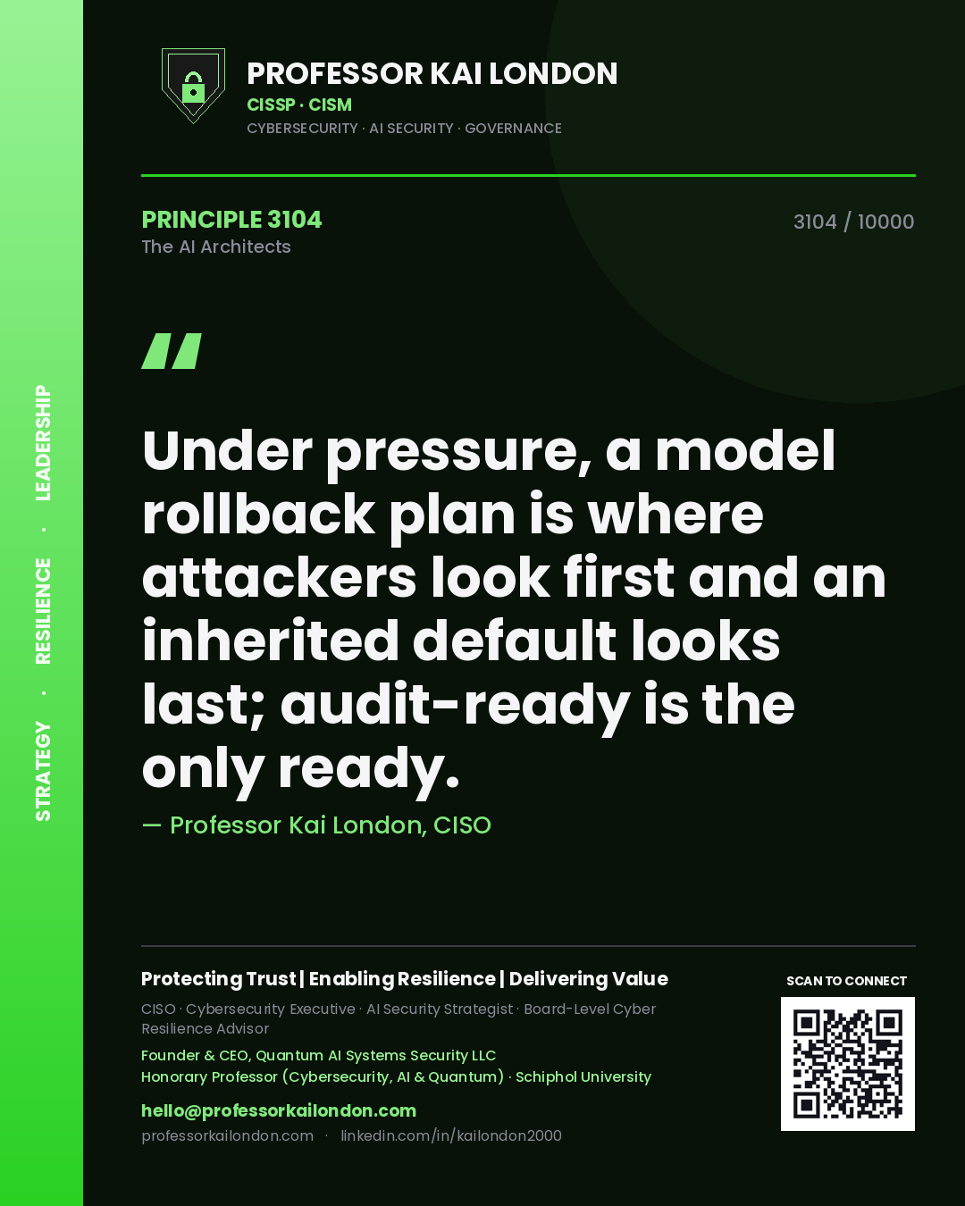 Professor Kai London principle 3104: Under pressure, a model rollback plan is where attackers look first and an inherited default looks last; audit-ready is the only ready.