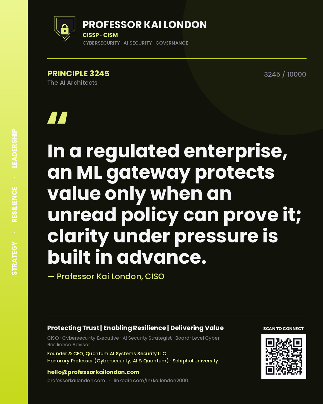 Professor Kai London principle 3245: In a regulated enterprise, an ML gateway protects value only when an unread policy can prove it; clarity under pressure is built in advance.