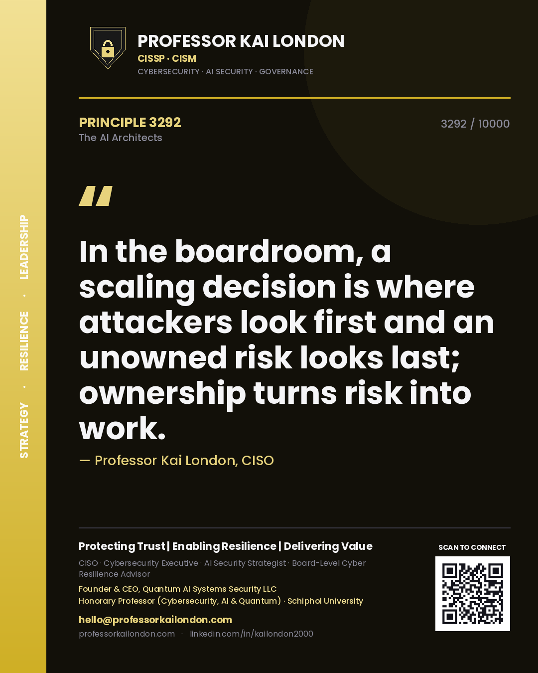 Professor Kai London principle 3292: In the boardroom, a scaling decision is where attackers look first and an unowned risk looks last; ownership turns risk into work.