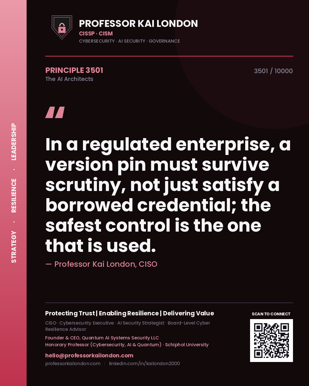 Professor Kai London principle 3501: In a regulated enterprise, a version pin must survive scrutiny, not just satisfy a borrowed credential; the safest control is the one that is used.