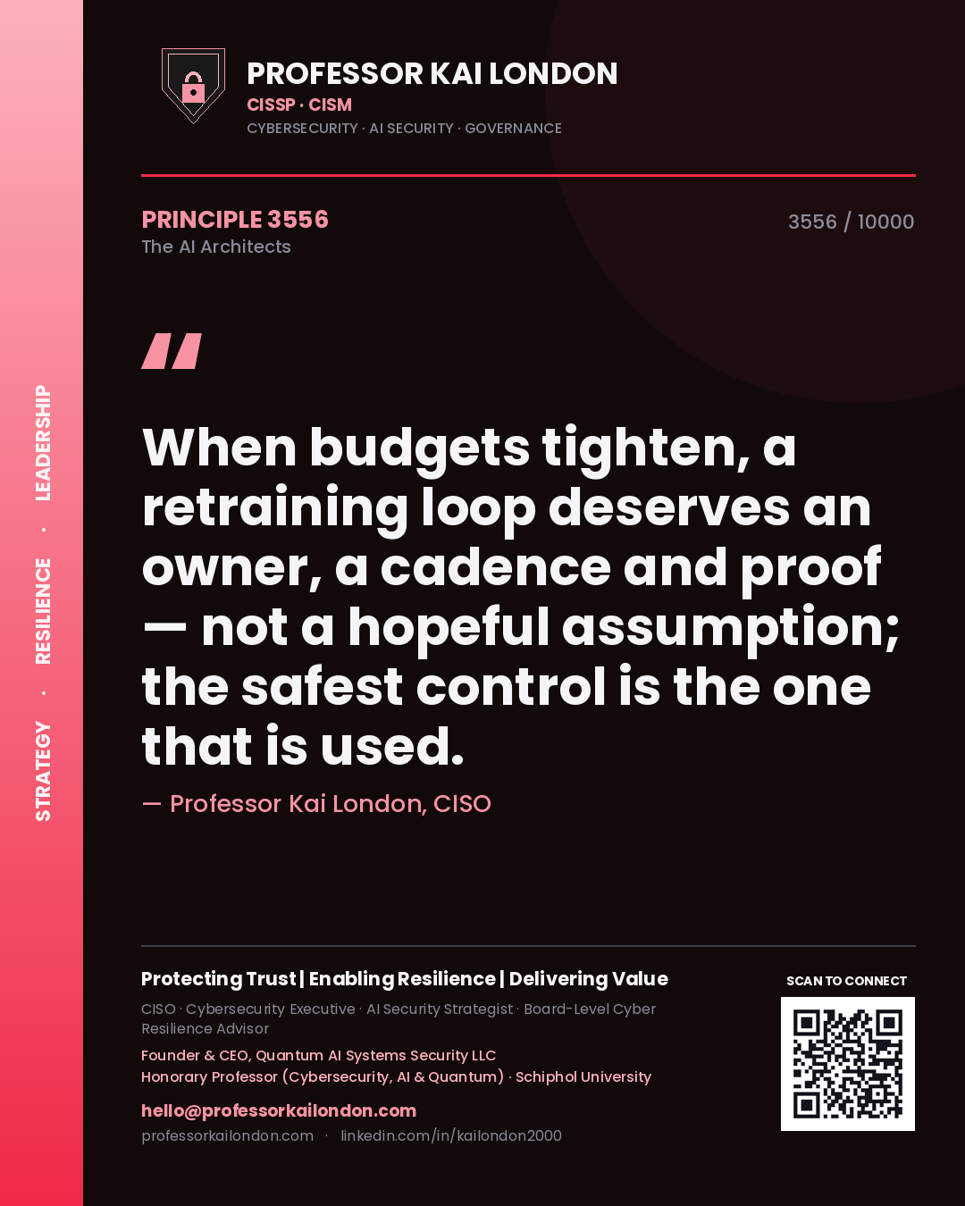 Professor Kai London principle 3556: When budgets tighten, a retraining loop deserves an owner, a cadence and proof — not a hopeful assumption; the safest control is the one that is used.