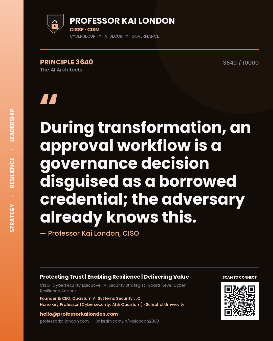 Professor Kai London principle 3640: During transformation, an approval workflow is a governance decision disguised as a borrowed credential; the adversary already knows this.
