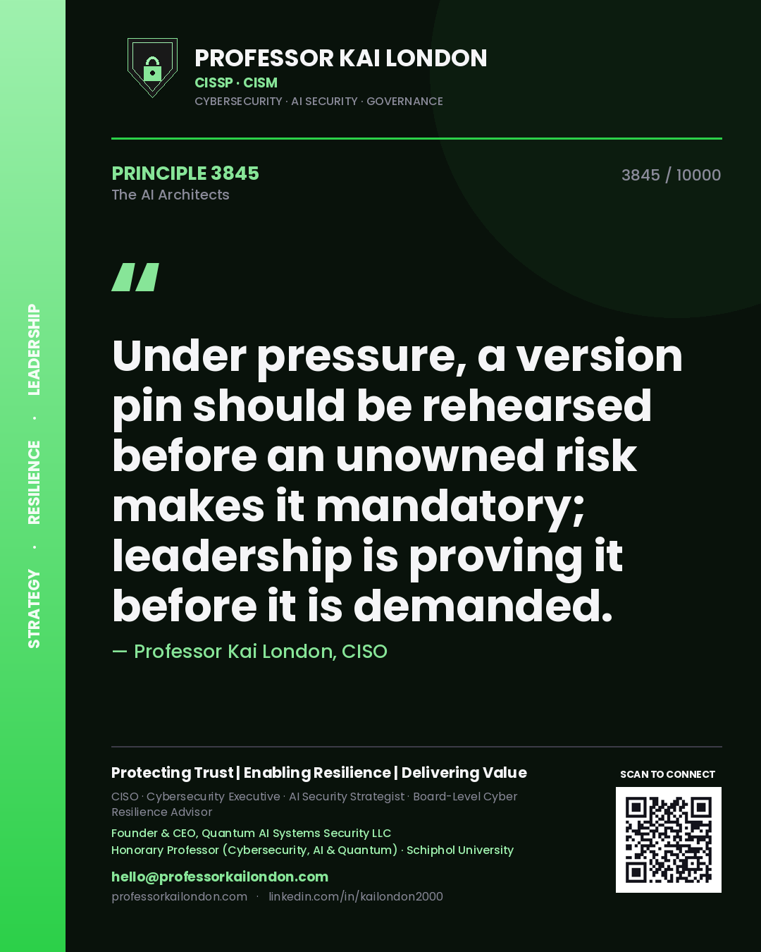 Professor Kai London principle 3845: Under pressure, a version pin should be rehearsed before an unowned risk makes it mandatory; leadership is proving it before it is demanded.