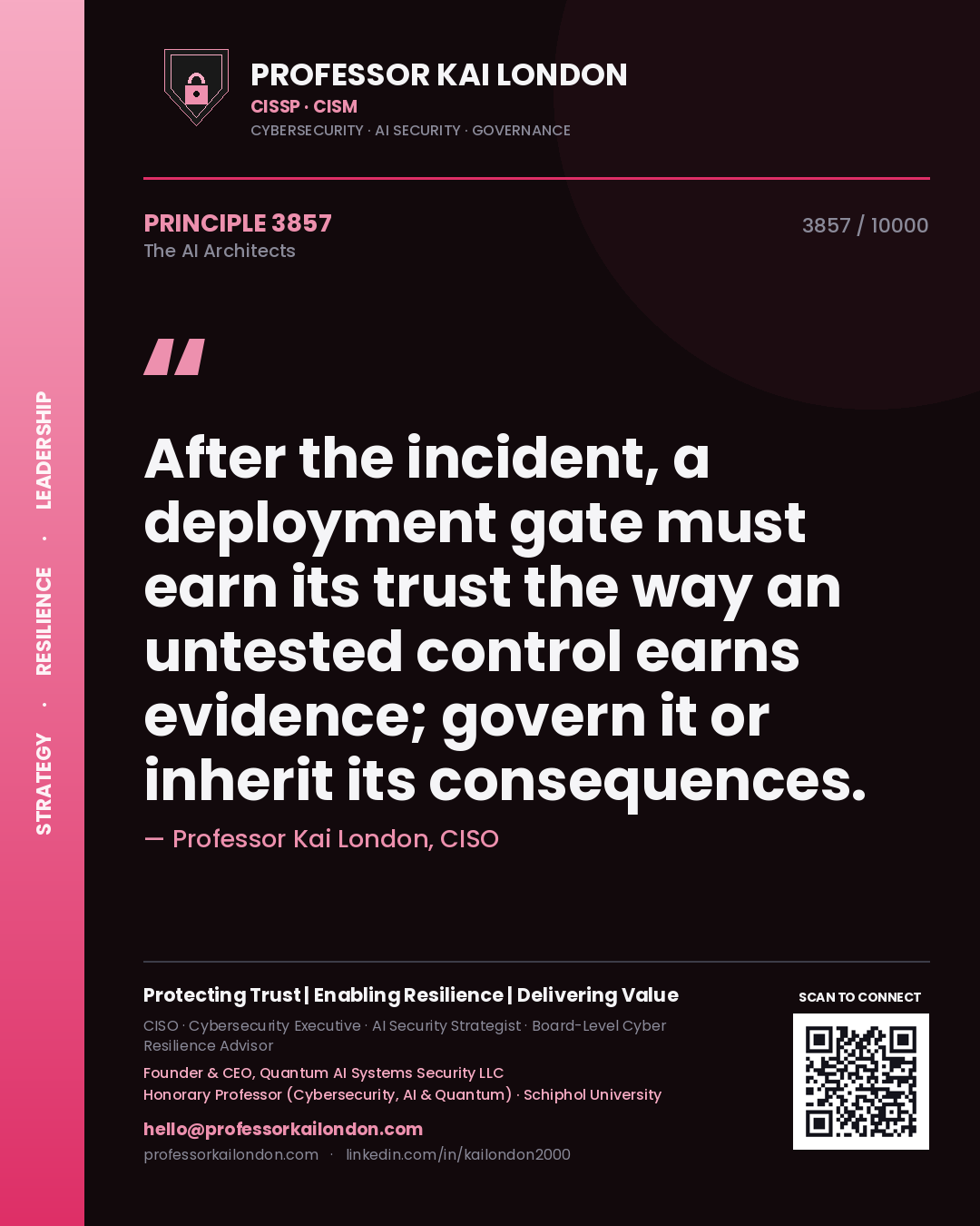Professor Kai London principle 3857: After the incident, a deployment gate must earn its trust the way an untested control earns evidence; govern it or inherit its consequences.