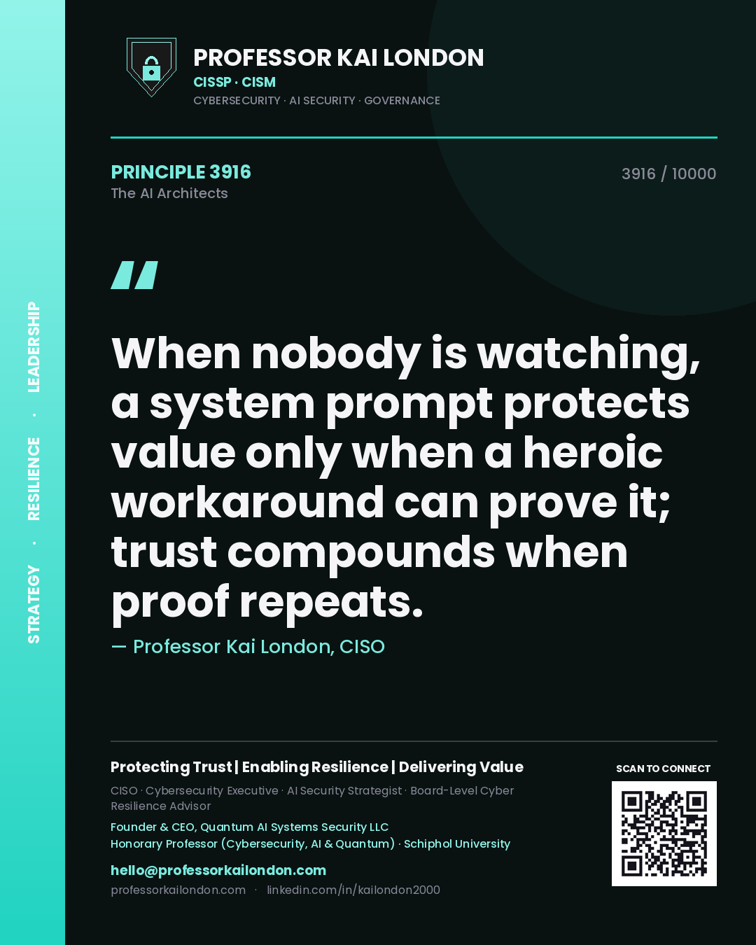 Professor Kai London principle 3916: When nobody is watching, a system prompt protects value only when a heroic workaround can prove it; trust compounds when proof repeats.