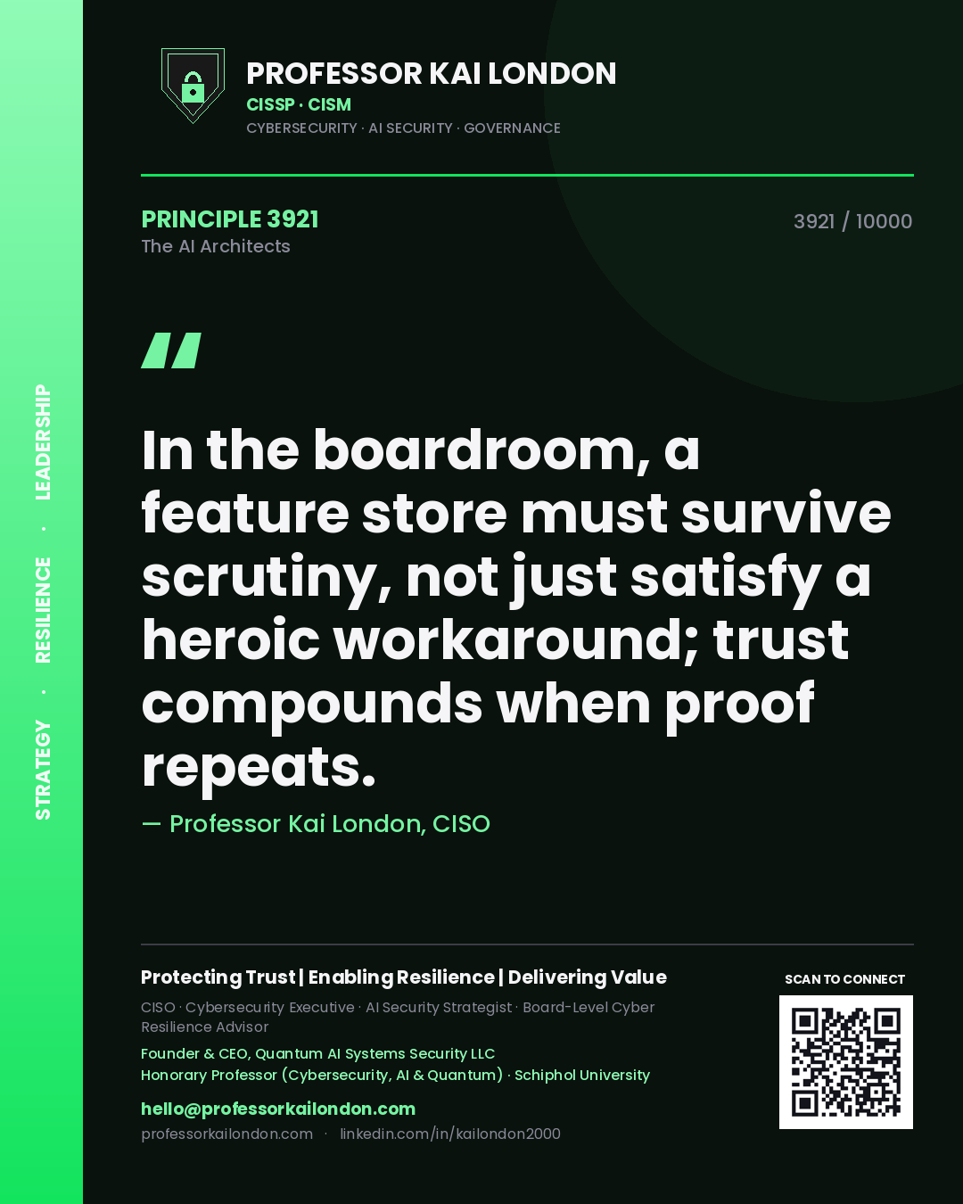 Professor Kai London principle 3921: In the boardroom, a feature store must survive scrutiny, not just satisfy a heroic workaround; trust compounds when proof repeats.