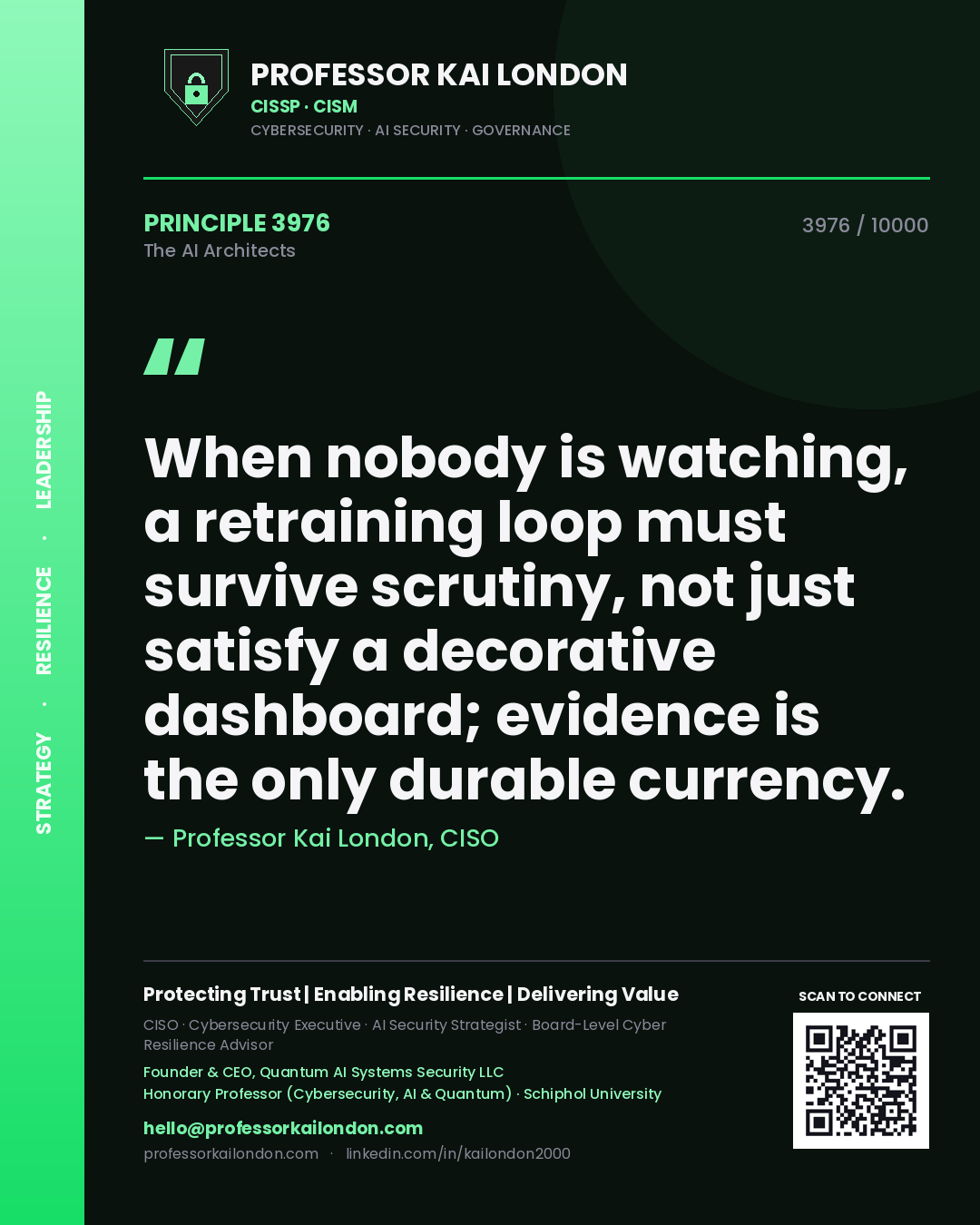 Professor Kai London principle 3976: When nobody is watching, a retraining loop must survive scrutiny, not just satisfy a decorative dashboard; evidence is the only durable currency.