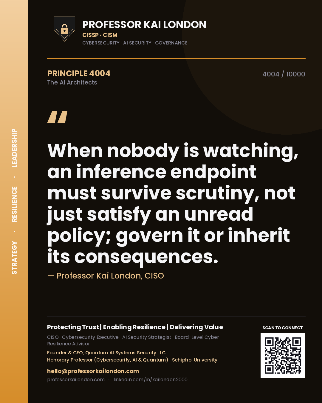 Professor Kai London principle 4004: When nobody is watching, an inference endpoint must survive scrutiny, not just satisfy an unread policy; govern it or inherit its consequences.
