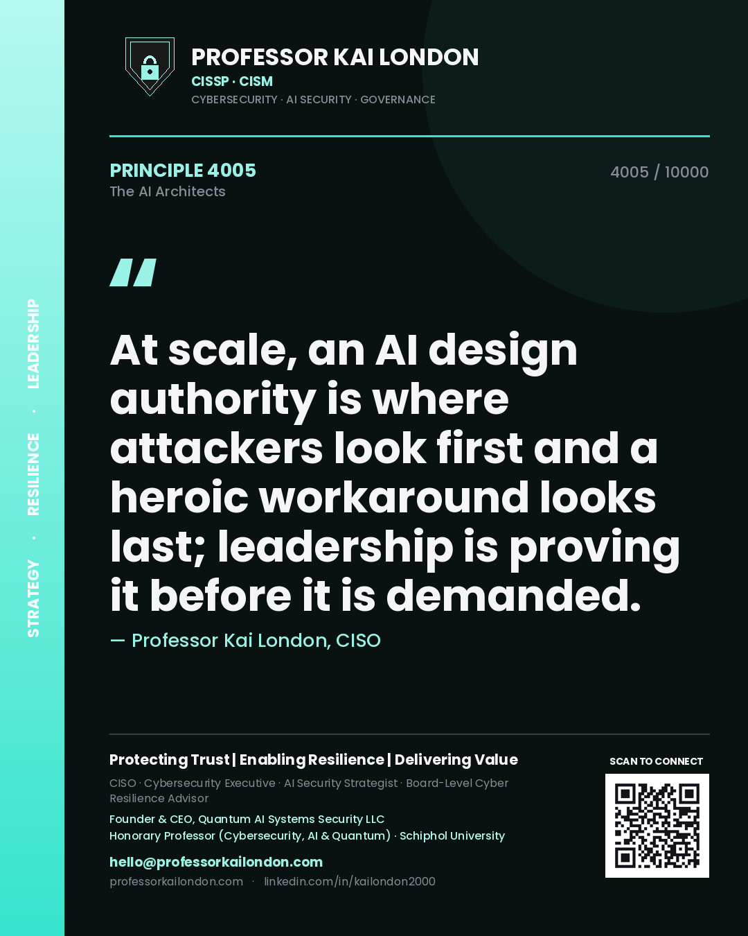 Professor Kai London principle 4005: At scale, an AI design authority is where attackers look first and a heroic workaround looks last; leadership is proving it before it is demanded.