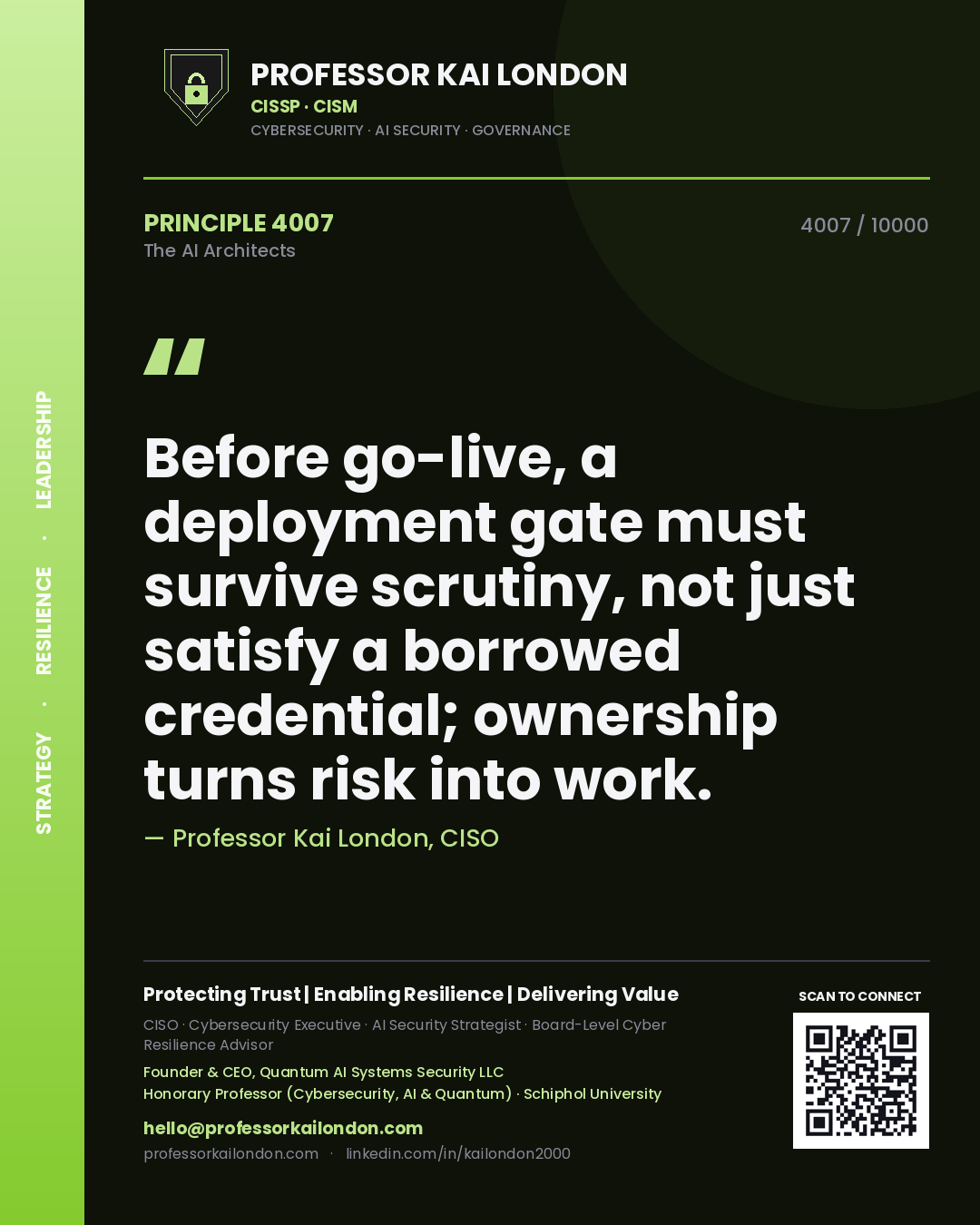 Professor Kai London principle 4007: Before go-live, a deployment gate must survive scrutiny, not just satisfy a borrowed credential; ownership turns risk into work.