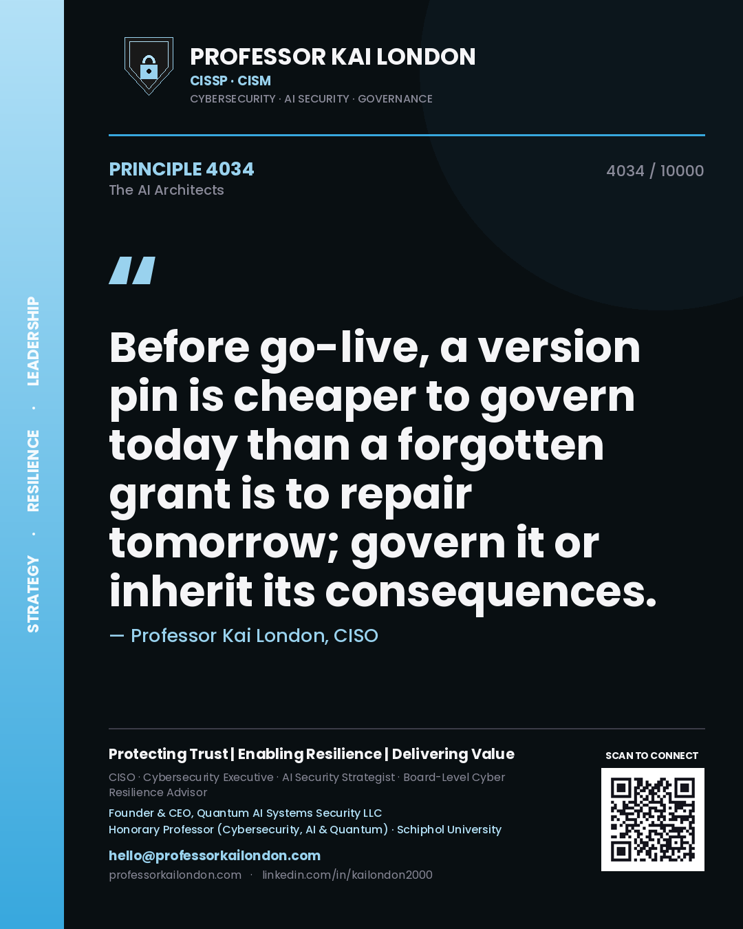 Professor Kai London principle 4034: Before go-live, a version pin is cheaper to govern today than a forgotten grant is to repair tomorrow; govern it or inherit its consequences.