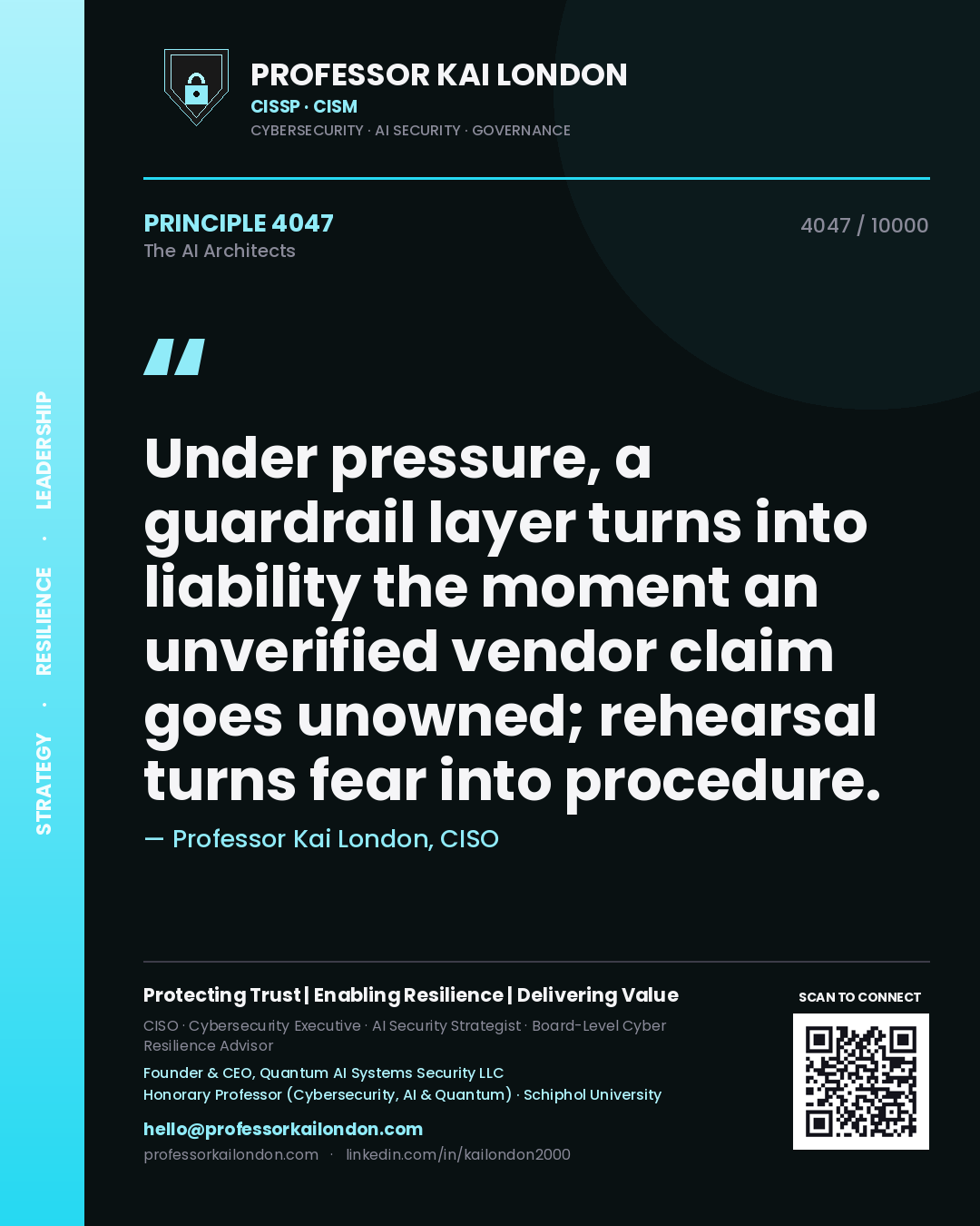 Professor Kai London principle 4047: Under pressure, a guardrail layer turns into liability the moment an unverified vendor claim goes unowned; rehearsal turns fear into procedure.