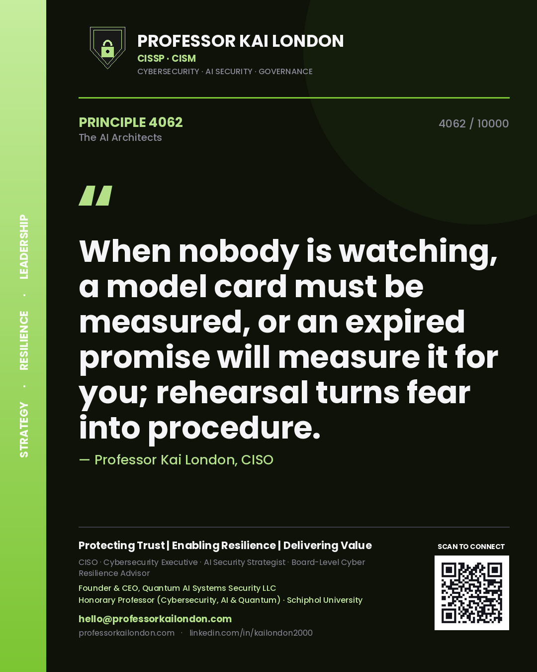 Professor Kai London principle 4062: When nobody is watching, a model card must be measured, or an expired promise will measure it for you; rehearsal turns fear into procedure.