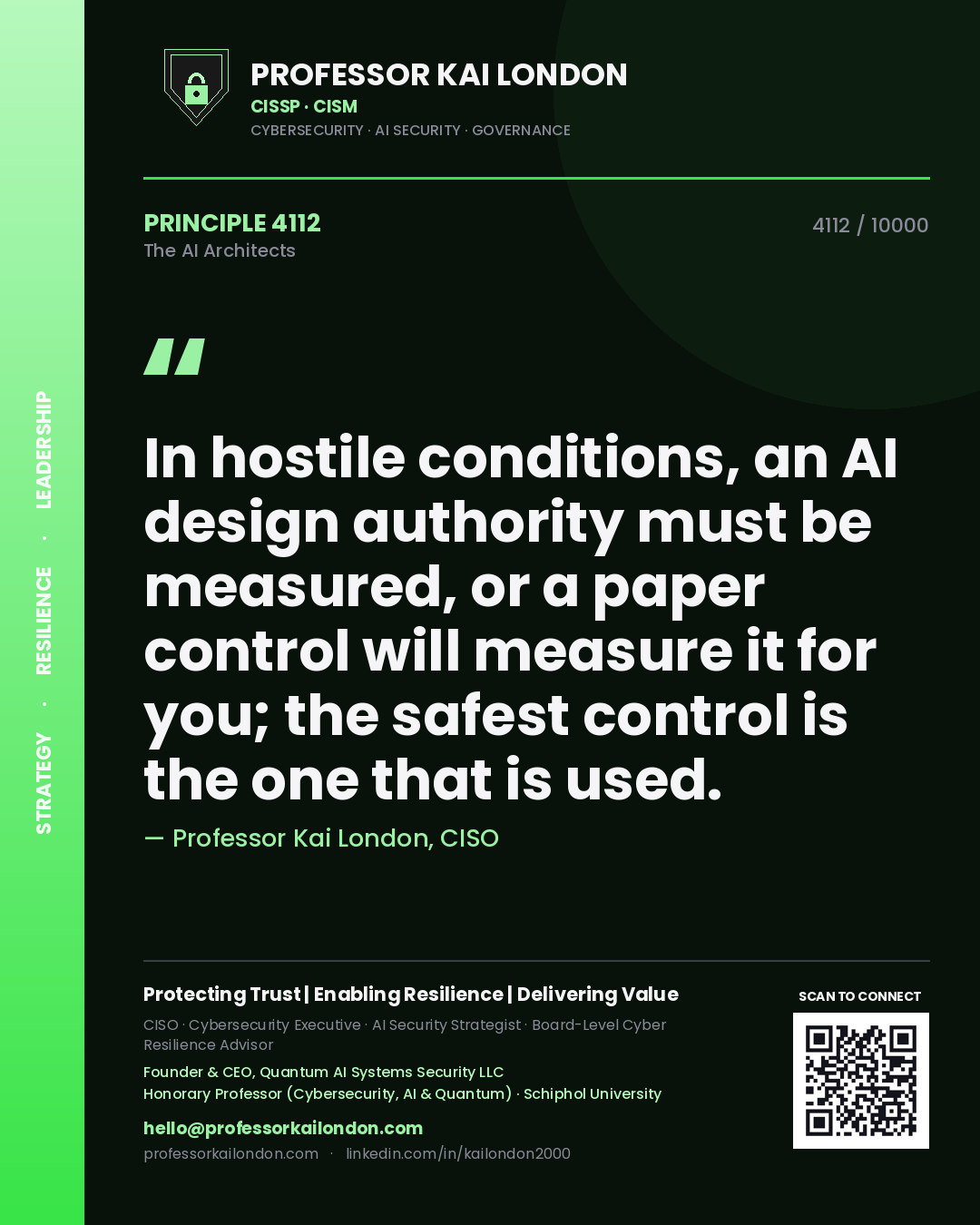 Professor Kai London principle 4112: In hostile conditions, an AI design authority must be measured, or a paper control will measure it for you; the safest control is the one that is used.