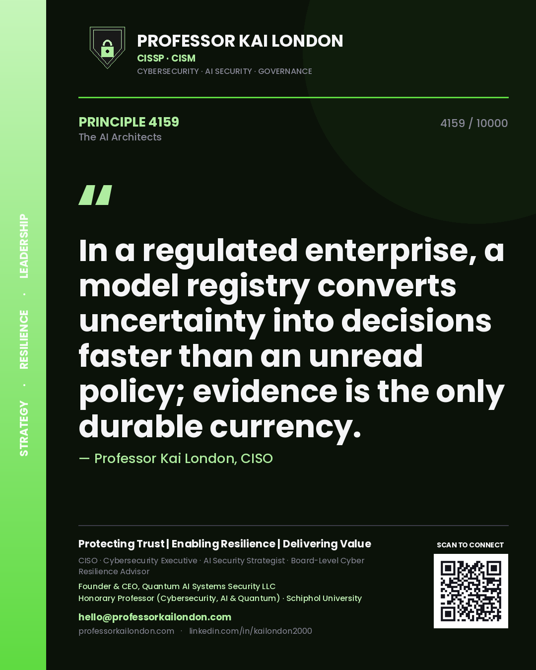 Professor Kai London principle 4159: In a regulated enterprise, a model registry converts uncertainty into decisions faster than an unread policy; evidence is the only durable currency.