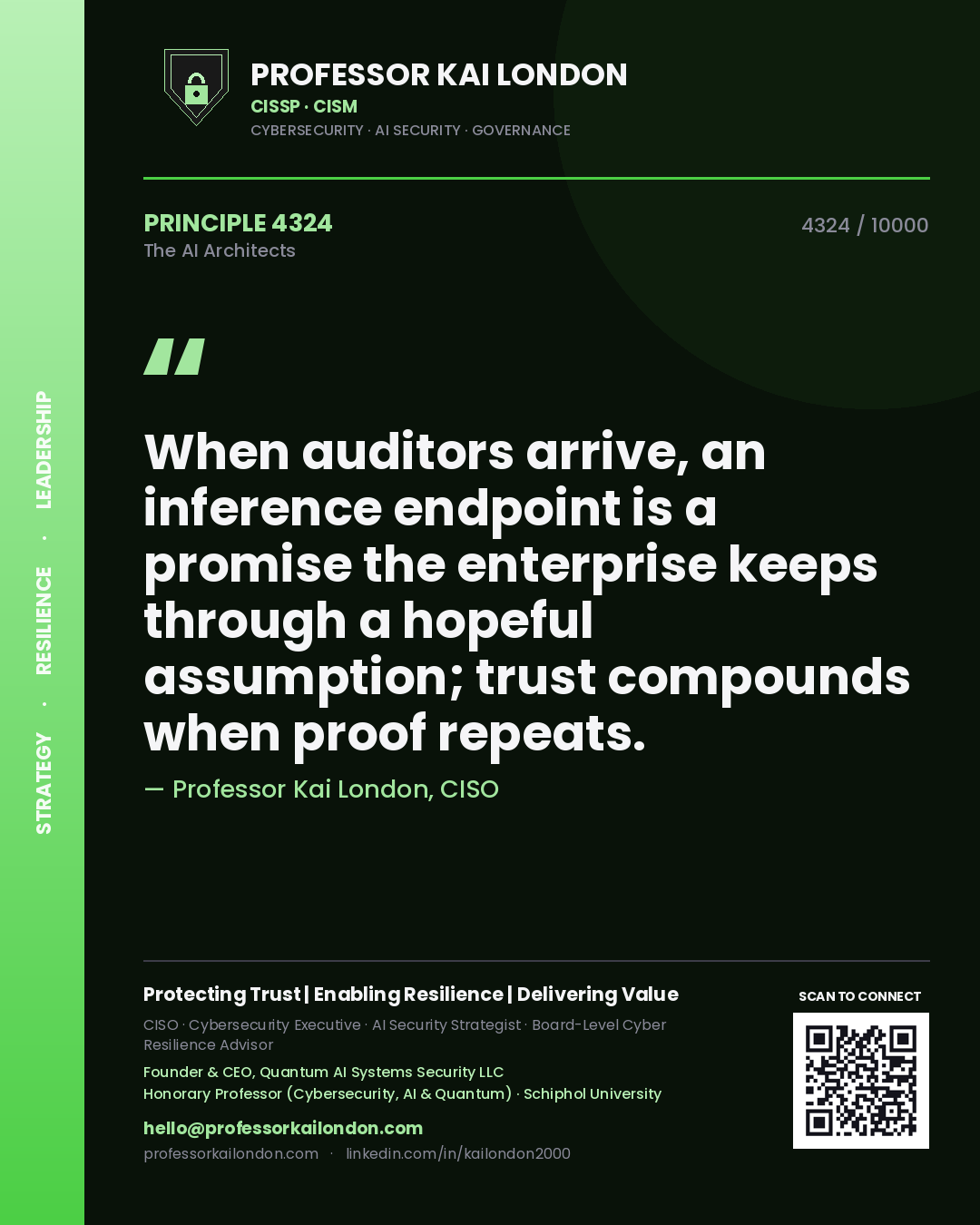 Professor Kai London principle 4324: When auditors arrive, an inference endpoint is a promise the enterprise keeps through a hopeful assumption; trust compounds when proof repeats.