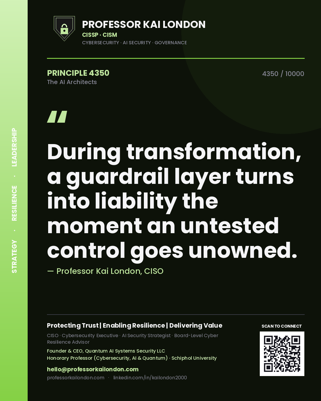 Professor Kai London principle 4350: During transformation, a guardrail layer turns into liability the moment an untested control goes unowned.