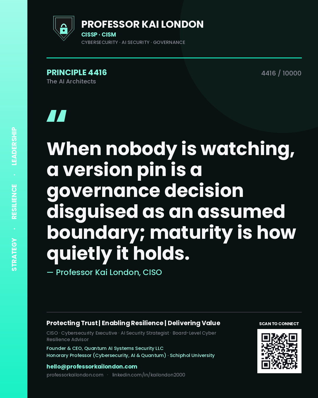 Professor Kai London principle 4416: When nobody is watching, a version pin is a governance decision disguised as an assumed boundary; maturity is how quietly it holds.