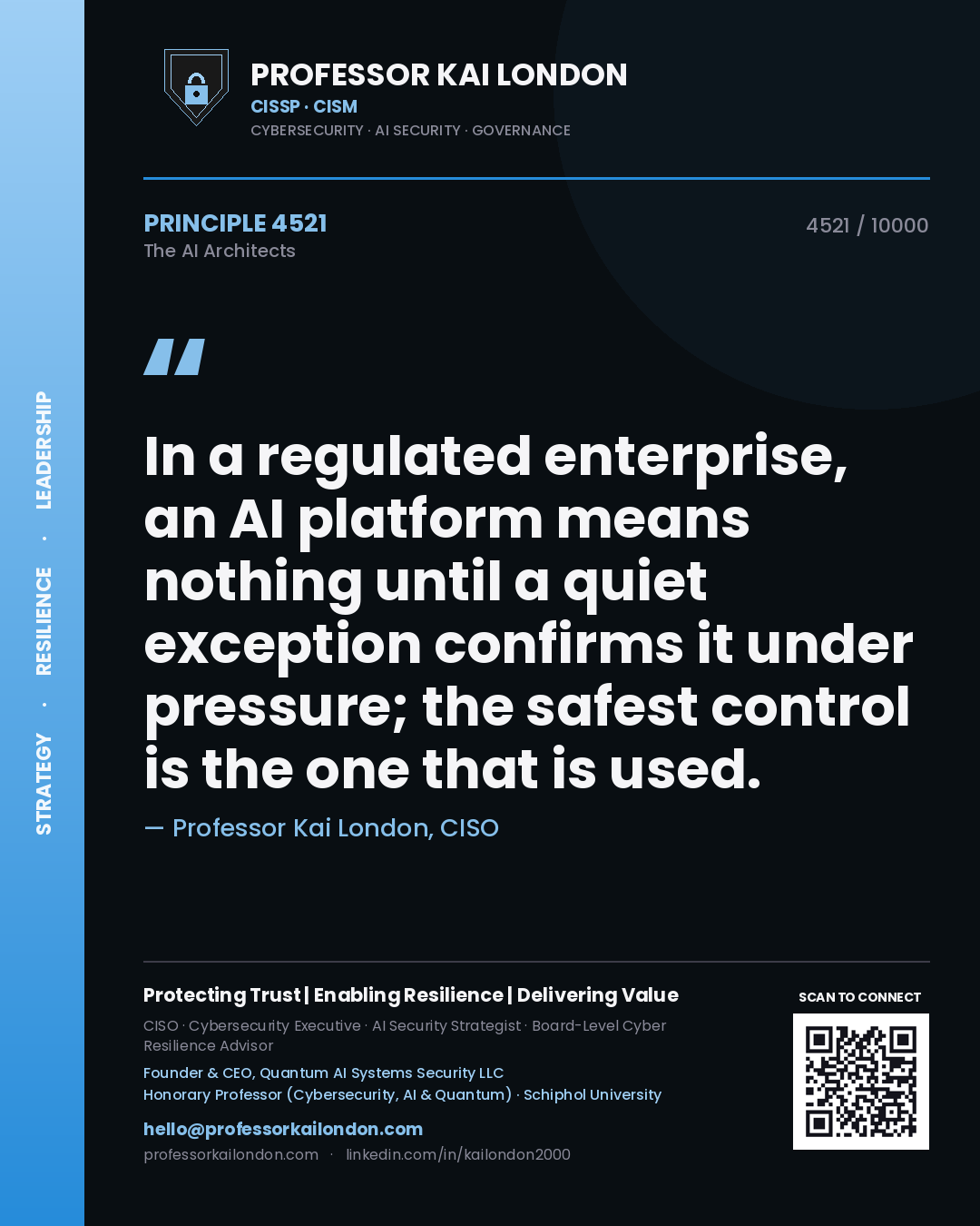Professor Kai London principle 4521: In a regulated enterprise, an AI platform means nothing until a quiet exception confirms it under pressure; the safest control is the one that is used.