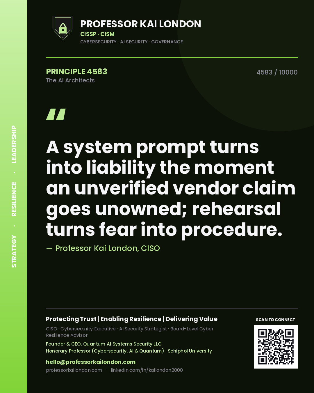 Professor Kai London principle 4583: A system prompt turns into liability the moment an unverified vendor claim goes unowned; rehearsal turns fear into procedure.