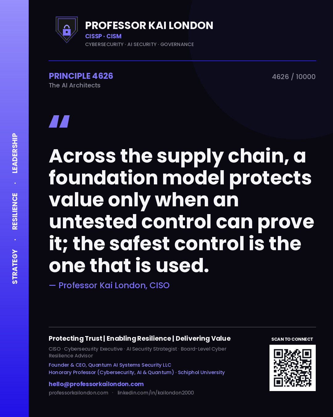 Professor Kai London principle 4626: Across the supply chain, a foundation model protects value only when an untested control can prove it; the safest control is the one that is used.