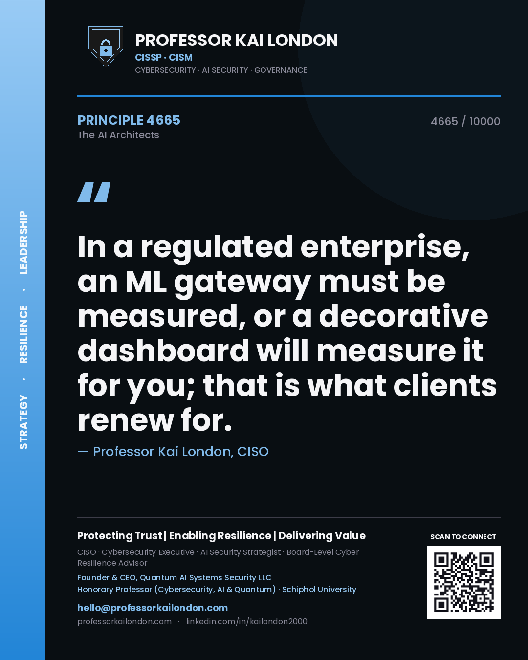 Professor Kai London principle 4665: In a regulated enterprise, an ML gateway must be measured, or a decorative dashboard will measure it for you; that is what clients renew for.