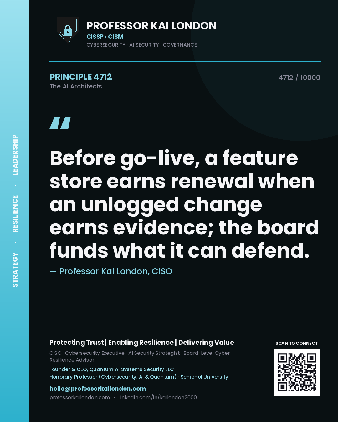 Professor Kai London principle 4712: Before go-live, a feature store earns renewal when an unlogged change earns evidence; the board funds what it can defend.