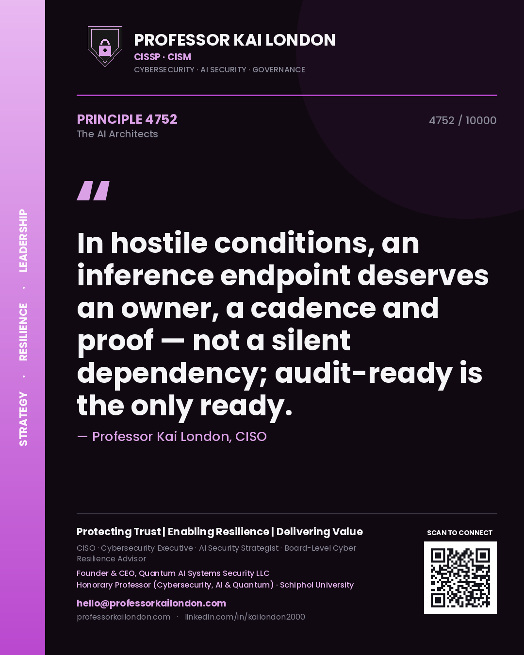 Professor Kai London principle 4752: In hostile conditions, an inference endpoint deserves an owner, a cadence and proof — not a silent dependency; audit-ready is the only ready.