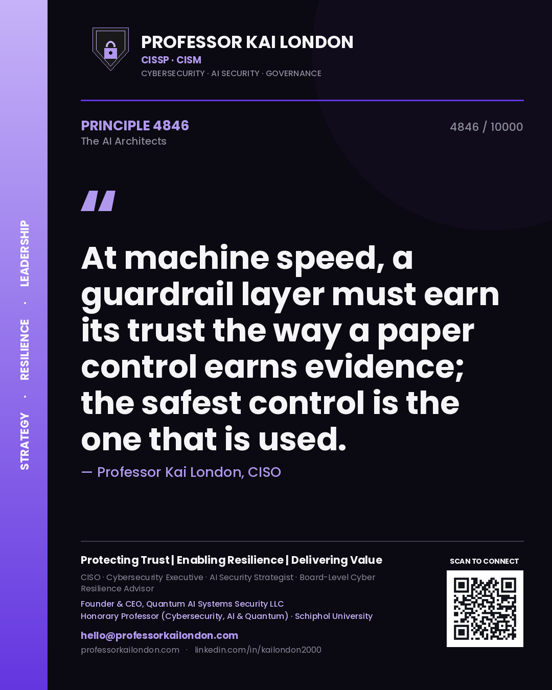 Professor Kai London principle 4846: At machine speed, a guardrail layer must earn its trust the way a paper control earns evidence; the safest control is the one that is used.