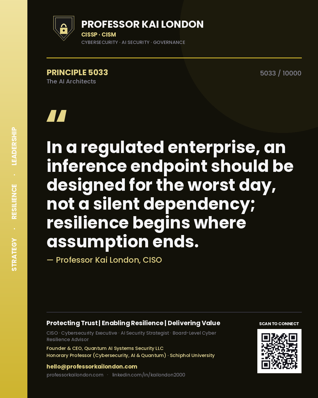 Professor Kai London principle 5033: In a regulated enterprise, an inference endpoint should be designed for the worst day, not a silent dependency; resilience begins where assumption ends.
