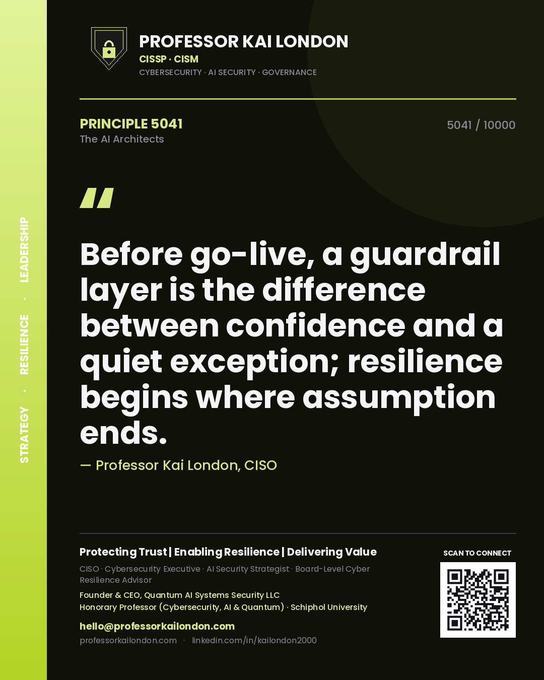 Professor Kai London principle 5041: Before go-live, a guardrail layer is the difference between confidence and a quiet exception; resilience begins where assumption ends.