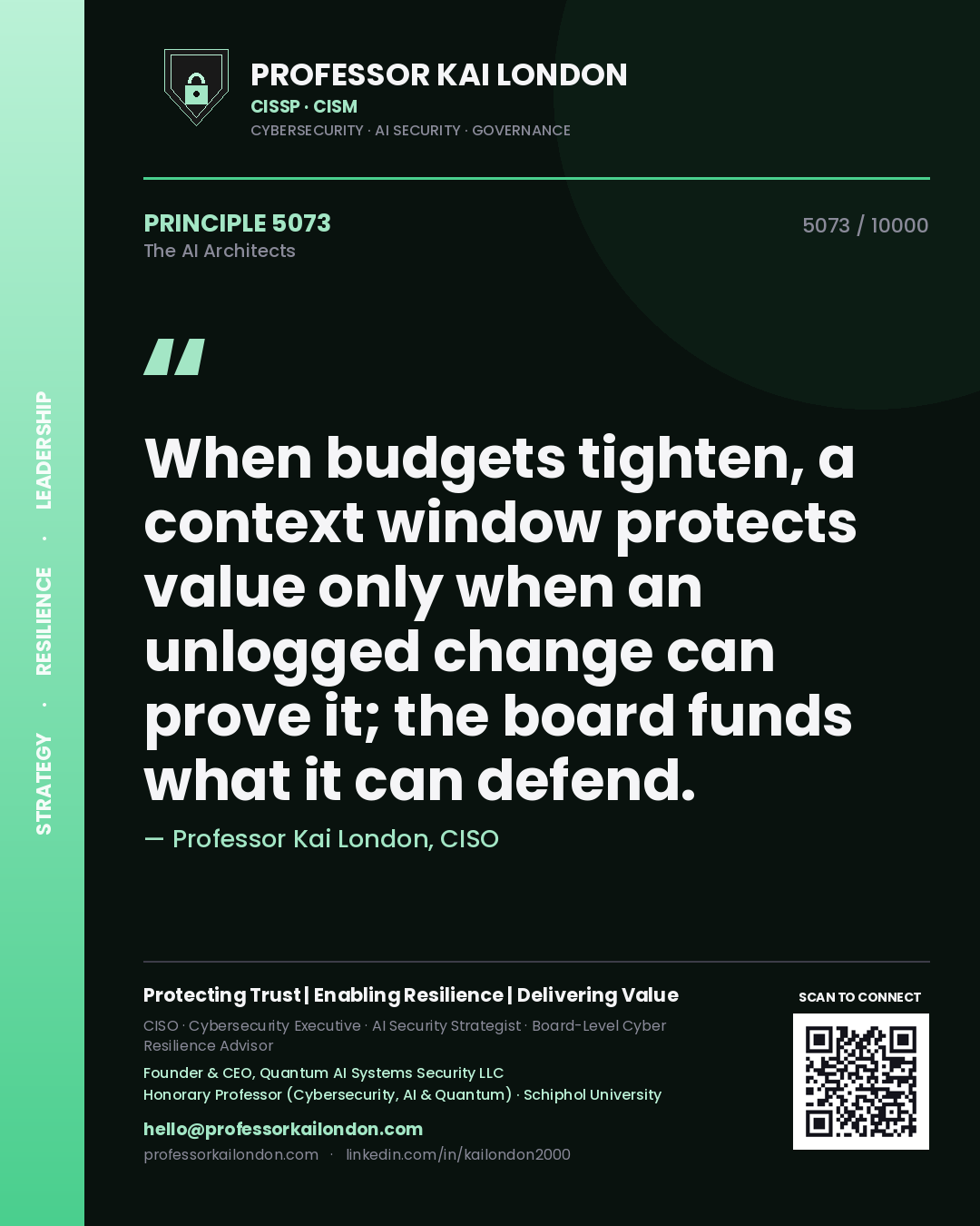 Professor Kai London principle 5073: When budgets tighten, a context window protects value only when an unlogged change can prove it; the board funds what it can defend.