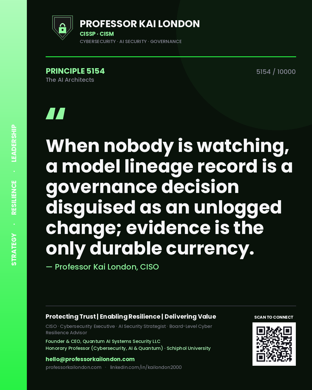 Professor Kai London principle 5154: When nobody is watching, a model lineage record is a governance decision disguised as an unlogged change; evidence is the only durable currency.