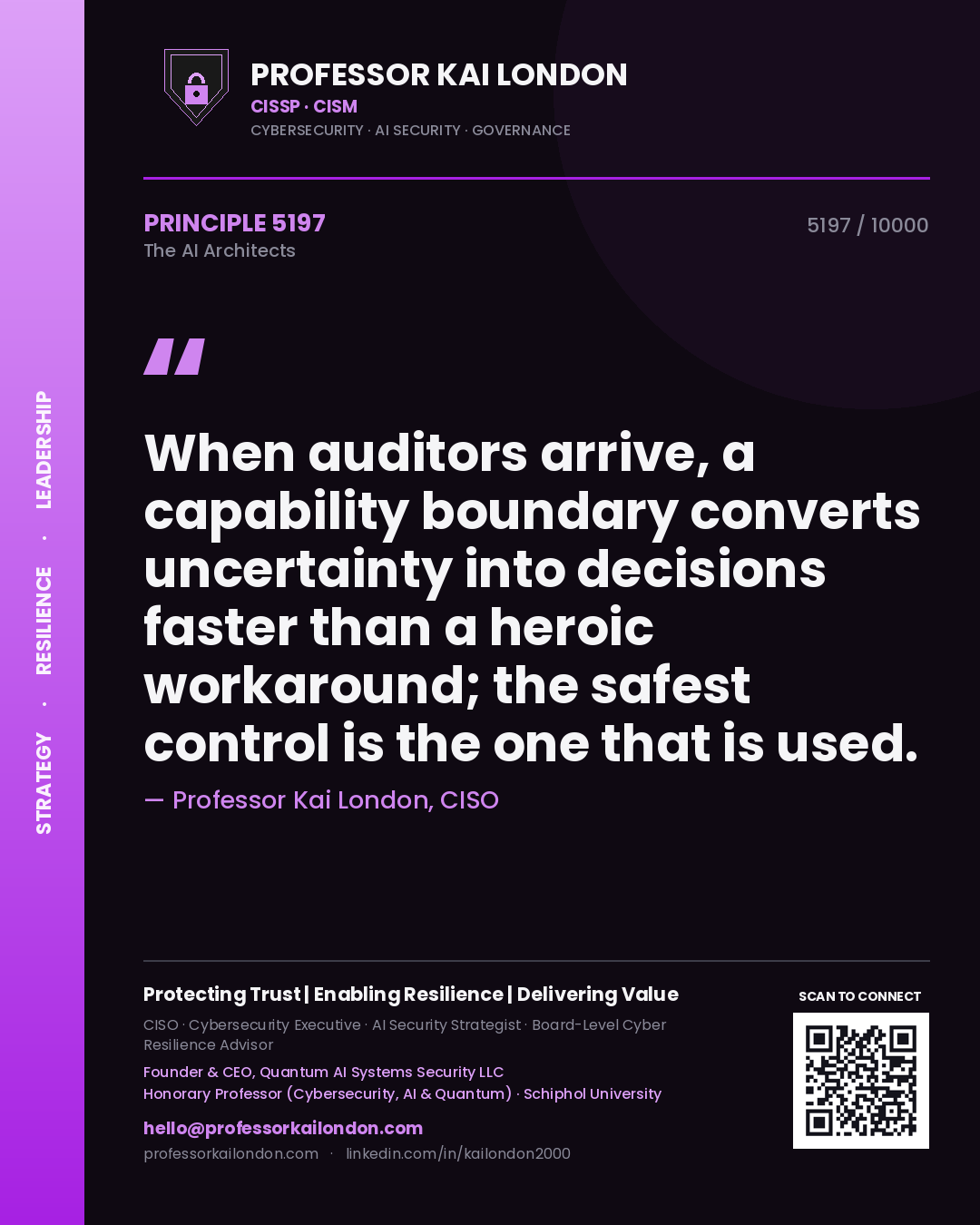 Professor Kai London principle 5197: When auditors arrive, a capability boundary converts uncertainty into decisions faster than a heroic workaround; the safest control is the one that is used.