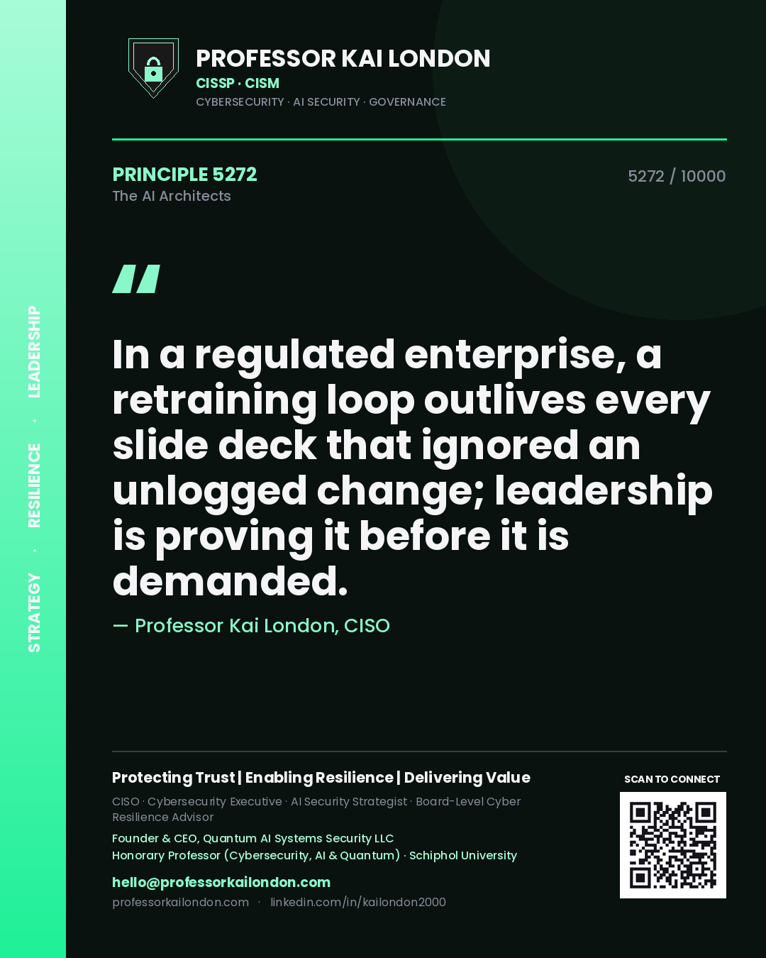 Professor Kai London principle 5272: In a regulated enterprise, a retraining loop outlives every slide deck that ignored an unlogged change; leadership is proving it before it is demanded.