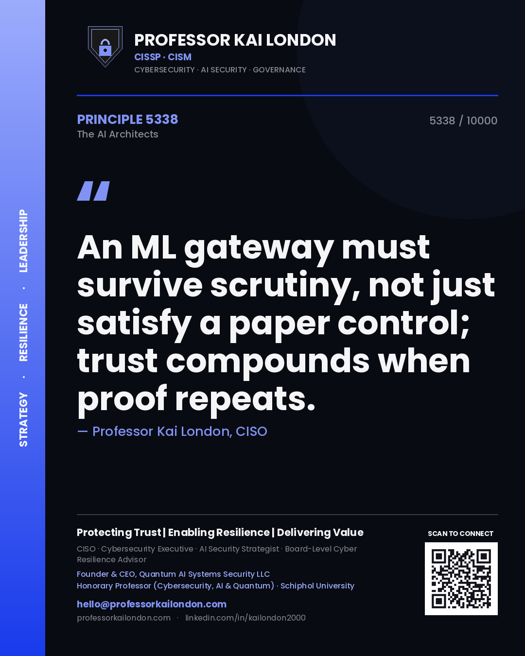 Professor Kai London principle 5338: An ML gateway must survive scrutiny, not just satisfy a paper control; trust compounds when proof repeats.