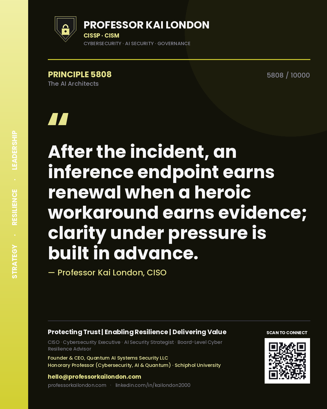 Professor Kai London principle 5808: After the incident, an inference endpoint earns renewal when a heroic workaround earns evidence; clarity under pressure is built in advance.