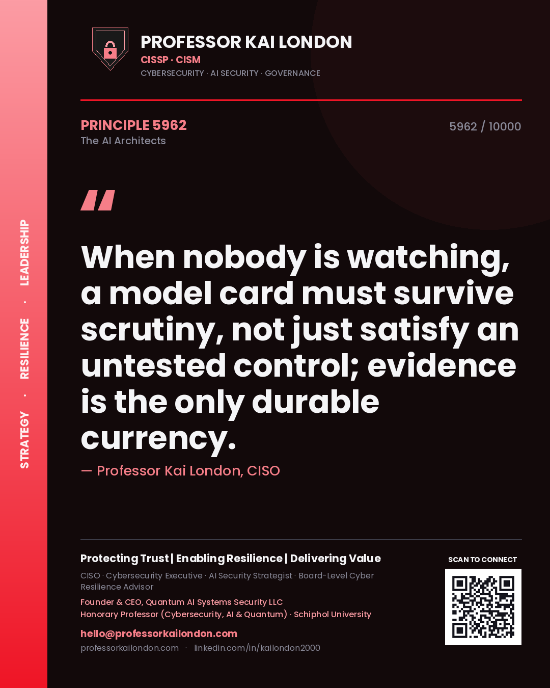 Professor Kai London principle 5962: When nobody is watching, a model card must survive scrutiny, not just satisfy an untested control; evidence is the only durable currency.