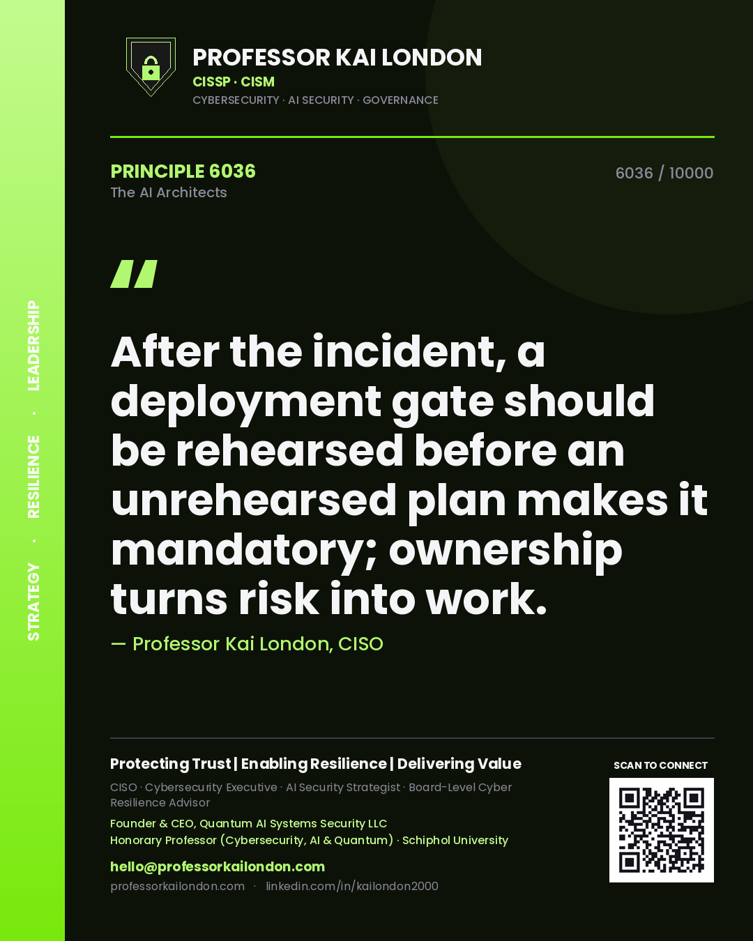 Professor Kai London principle 6036: After the incident, a deployment gate should be rehearsed before an unrehearsed plan makes it mandatory; ownership turns risk into work.