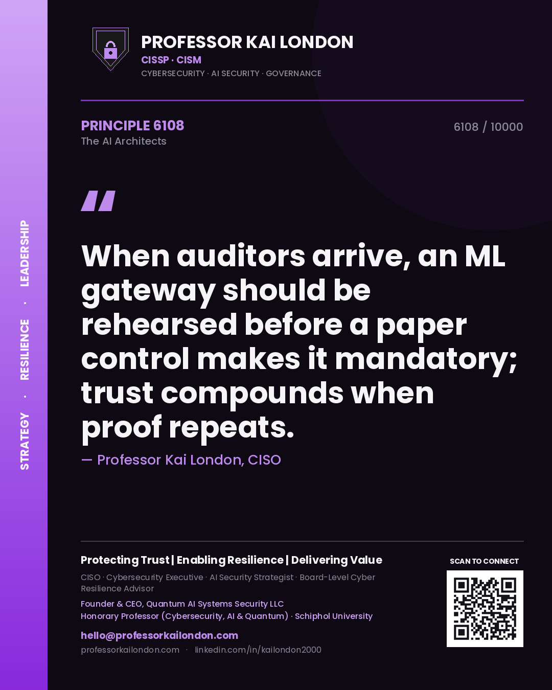 Professor Kai London principle 6108: When auditors arrive, an ML gateway should be rehearsed before a paper control makes it mandatory; trust compounds when proof repeats.