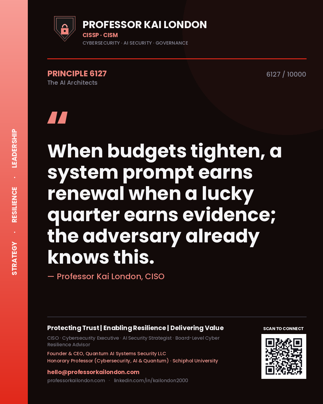 Professor Kai London principle 6127: When budgets tighten, a system prompt earns renewal when a lucky quarter earns evidence; the adversary already knows this.
