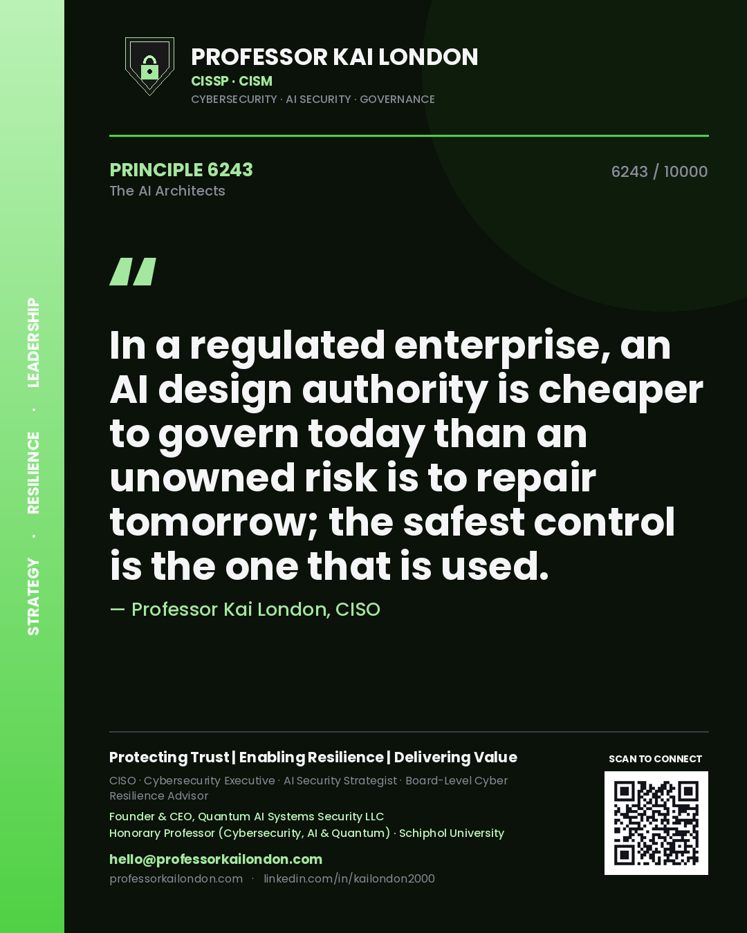 Professor Kai London principle 6243: In a regulated enterprise, an AI design authority is cheaper to govern today than an unowned risk is to repair tomorrow; the safest control is the one that is used.